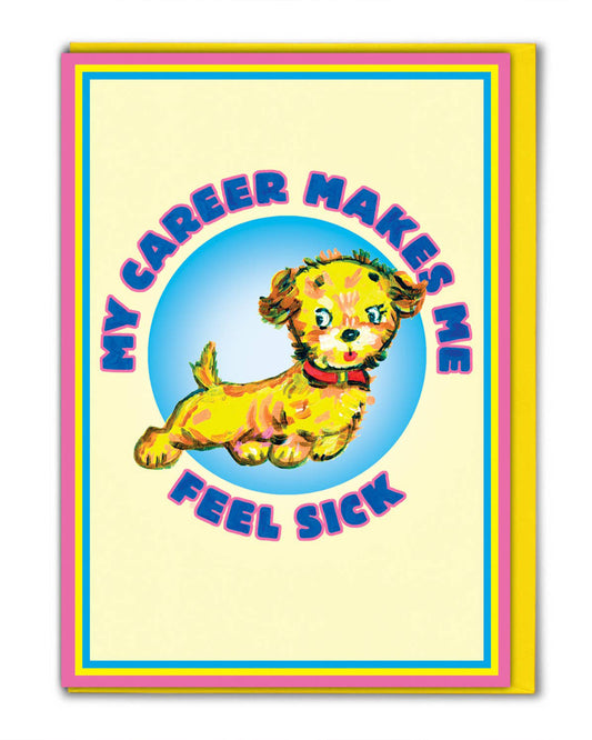 Rebel Romance funny greeting card by Magda Archer featuring kitschy retro artwork of a cute yellow puppy with the darkly humorous slogan “My Career Makes Me Feel Sick.” Printed in the UK on sustainable FSC card with a bright yellow envelope, this alternative card blends vintage charm with sarcastic millennial humour. Perfect quirky gift from Rebel Romance, a small UK brand celebrating extraordinary alternative style.