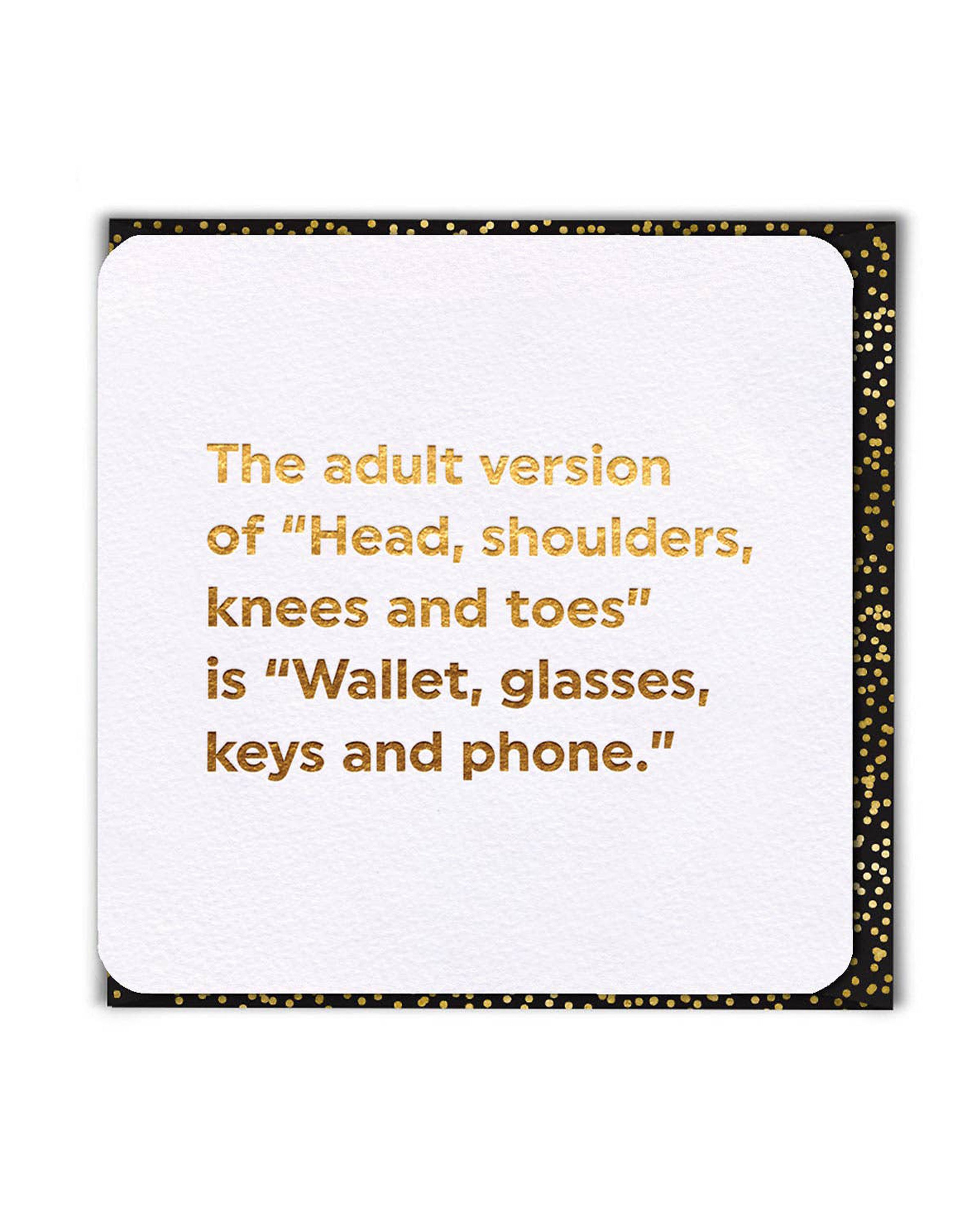 Rebel Romance funny birthday card with gold foil text reading “The adult version of Head, shoulders, knees and toes is Wallet, glasses, keys and phone.” Perfect for millennials who love witty humour and alternative style. Printed in the UK on FSC sustainable card, this quirky greeting card comes with a stylish black and gold envelope.