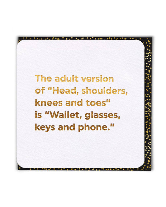 Rebel Romance funny birthday card with gold foil text reading “The adult version of Head, shoulders, knees and toes is Wallet, glasses, keys and phone.” Perfect for millennials who love witty humour and alternative style. Printed in the UK on FSC sustainable card, this quirky greeting card comes with a stylish black and gold envelope.