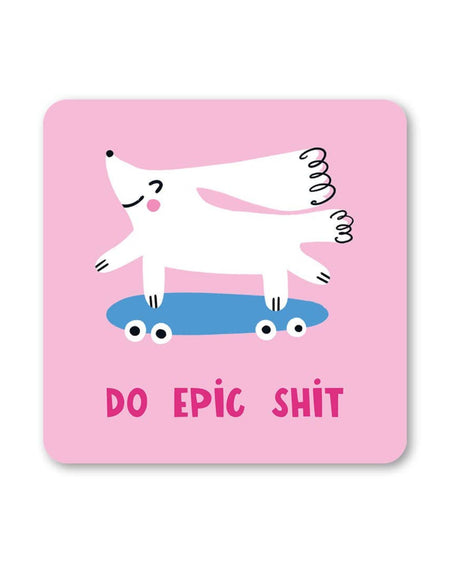 Square coaster with a pastel pink background, featuring a white dog with long ears skateboarding on a blue board. The phrase “Do Epic Shit” is written in bold, pink capital letters at the bottom.