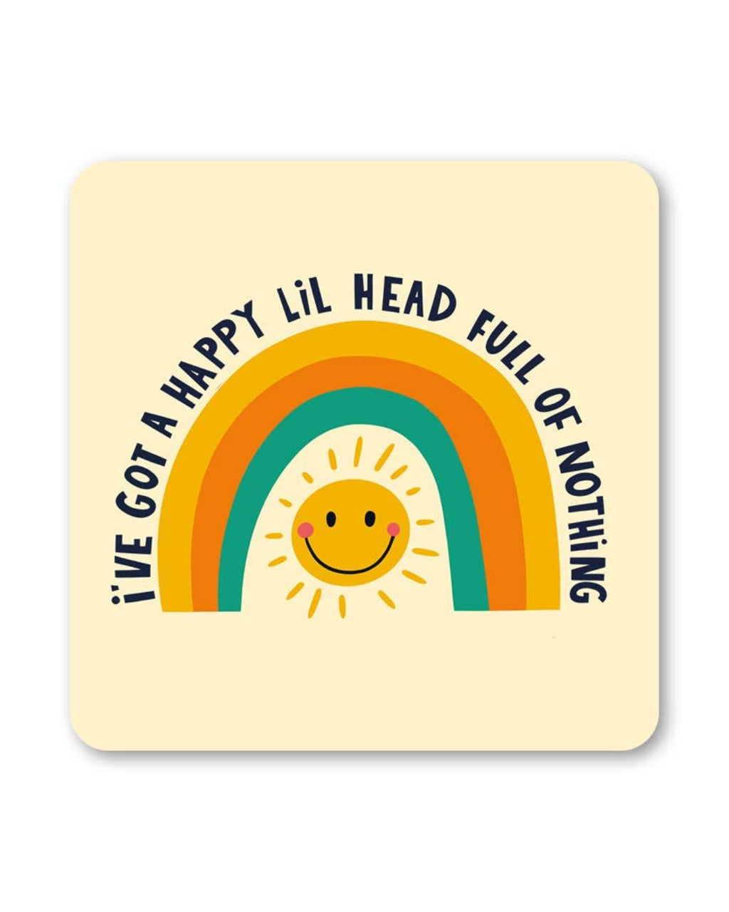 Square cream coaster with a retro rainbow arch and a yellow smiley sun in the middle. Black text reads “I’ve got a happy lil head full of nothing” around the design.