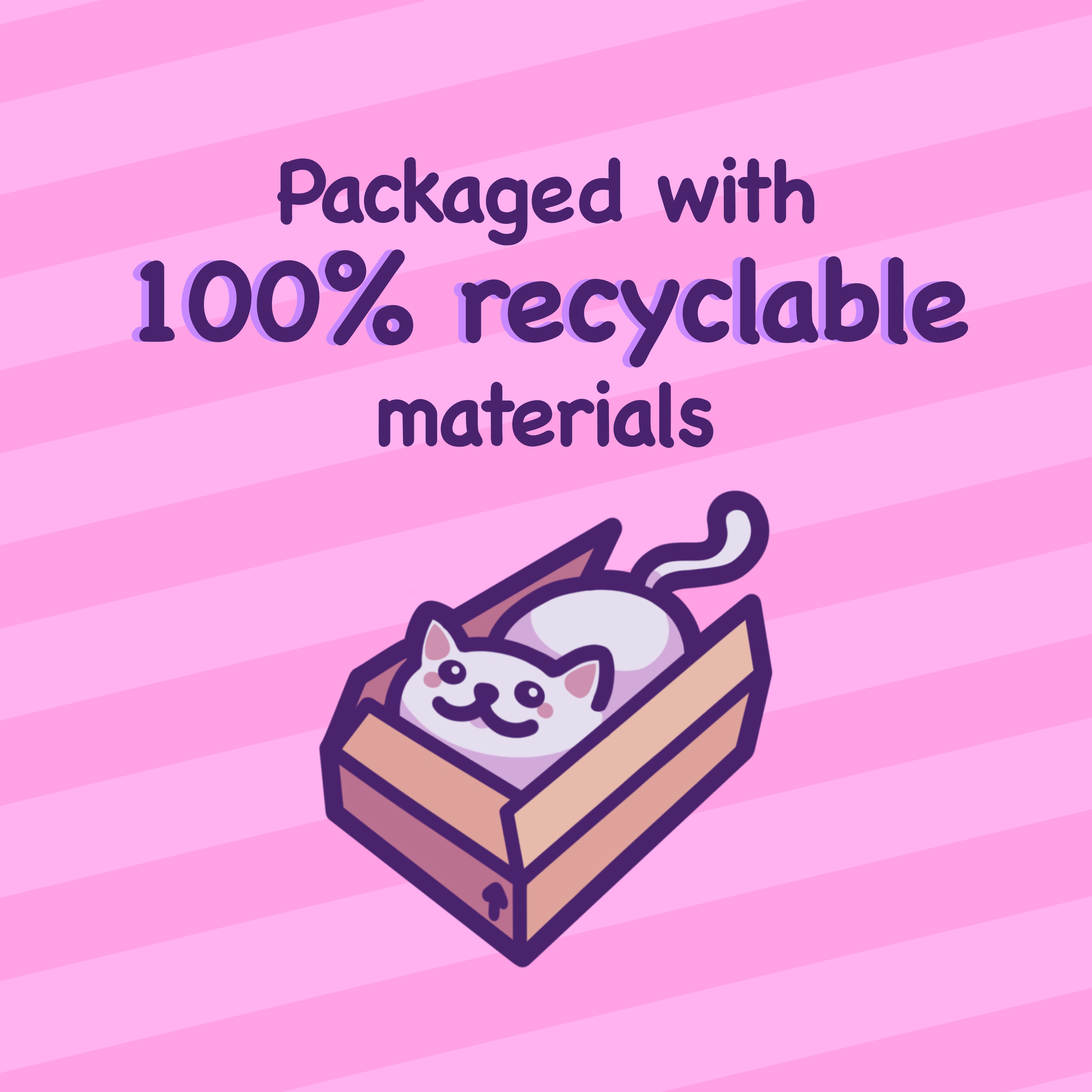 Illustration of a smiling white cartoon cat sitting inside a cardboard box on a pink striped background. Above the cat is the text “Packaged with 100% recyclable materials” in bold purple font. A cute and eco-friendly graphic highlighting sustainable packaging used by small business Rebel Romance and illustrator Mona Mauve. Ideal for promoting environmentally conscious shopping.