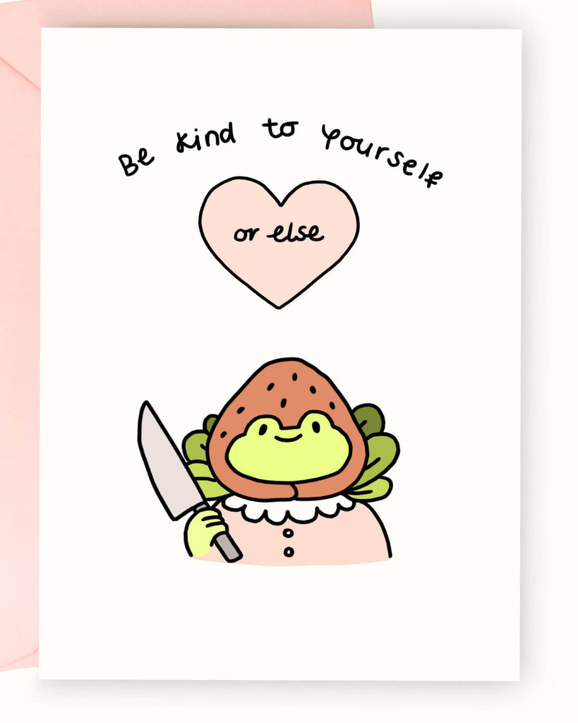 Funny greeting card from Rebel Romance featuring a cute frog character dressed as a strawberry holding a knife, with the text “Be kind to yourself or else” above a pink heart. A perfect mix of wholesome and chaotic energy for self-care lovers and quirky gift-givers. Ideal for alternative stationery fans looking for a unique and humorous card design.