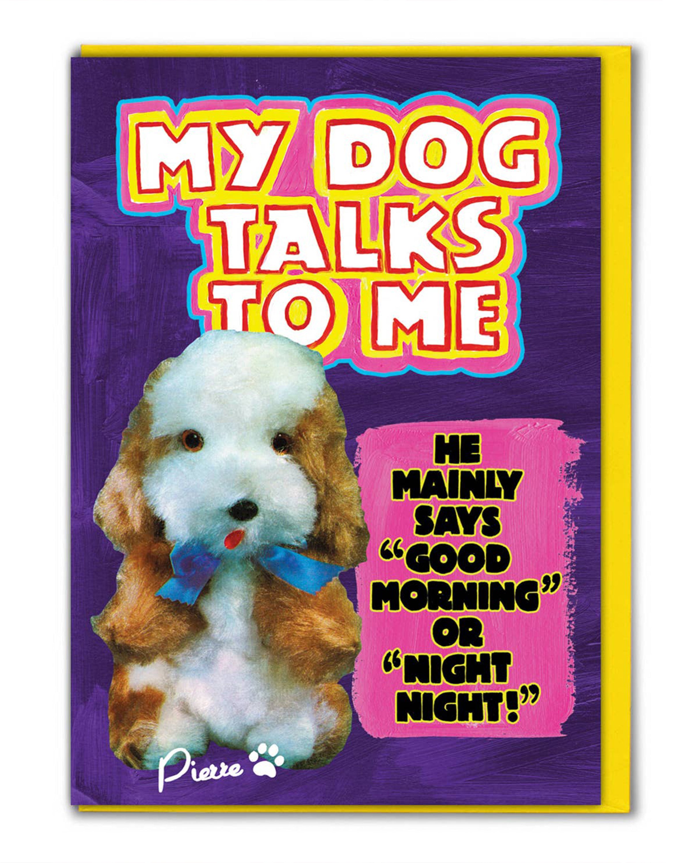 Funny retro greeting card from Rebel Romance featuring Magda Archer’s kitschy artwork. Design shows a fluffy toy dog with text saying “My Dog Talks To Me – He mainly says ‘Good Morning’ or ‘Night Night!’”. Perfect quirky card for dog lovers, humour fans, and alternative style gift givers. Printed in the UK on FSC sustainable card stock.