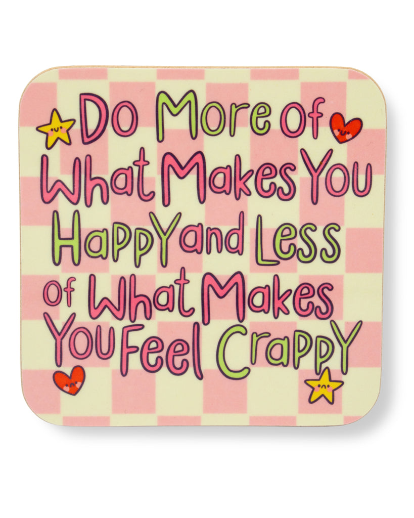 Square drinks coaster with a pink and cream checkered pattern and the phrase Do More of What Makes You Happy and Less of What Makes You Feel Crappy in playful hand lettering with stars and hearts illustrated by Kelly Lou and sold by Rebel Romance.