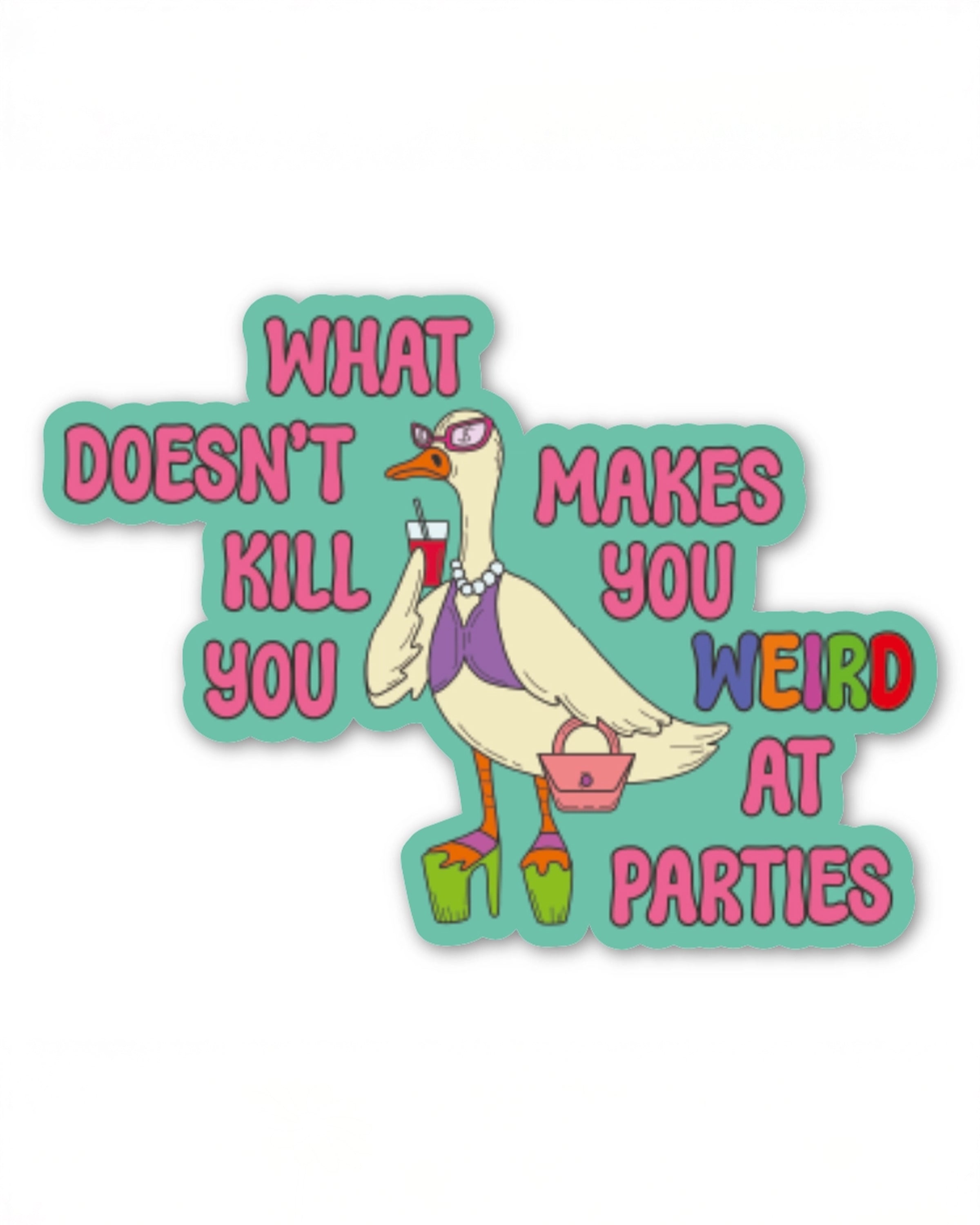 Bright and quirky vinyl sticker by Rebel Romance featuring a fashionable duck in heels, sunglasses, and pearls holding a drink. Surrounded by the phrase “What Doesn’t Kill You Makes You Weird at Parties” in colourful bold text. Designed by Fun Club, this weatherproof sticker embraces millennial humour, weirdness, and alternative style – perfect for laptops, water bottles, and gifts.